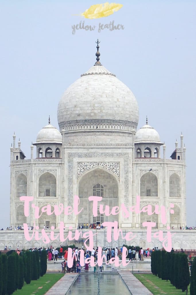 Travel Tuesday: Visiting the Taj Mahal - Yellow Feather